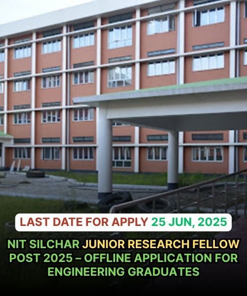 NIT Silchar Junior Research Fellow Post 2025 – Offline Application for Engineering Graduates