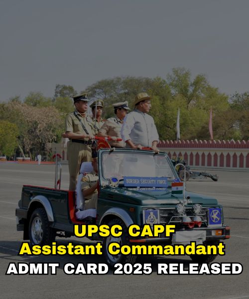 UPSC CAPF Assistant Commandant Admit Card 2025 Released at upsc.gov.in