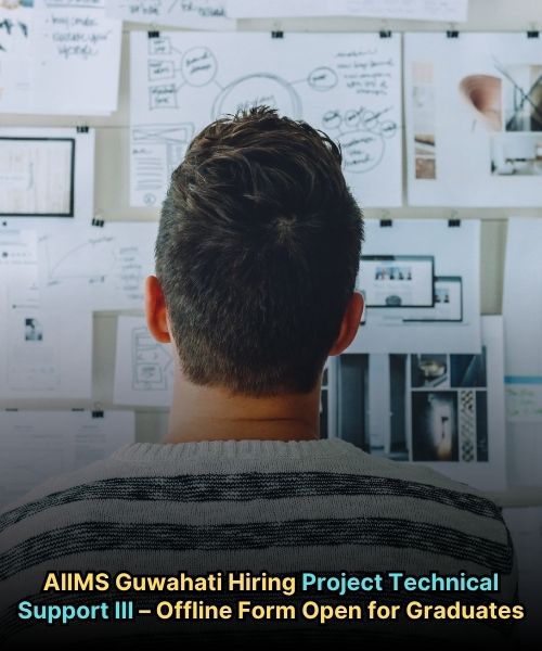 AIIMS Guwahati Hiring Project Technical Support III – Offline Form Open for Graduates