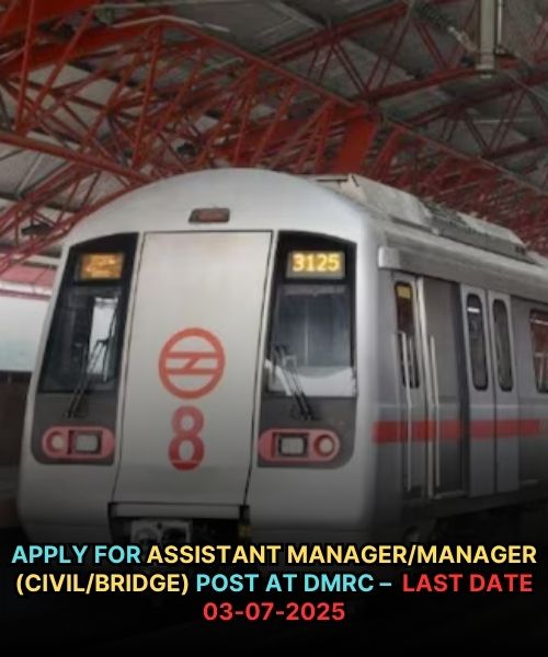 Manager/Manager (Civil/Bridge) Post at DMRC – Last Date 03-07-2025