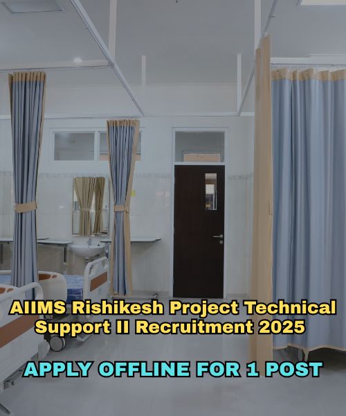 AIIMS Rishikesh Project Technical Support II Recruitment 2025 – Apply Offline for 1 Post