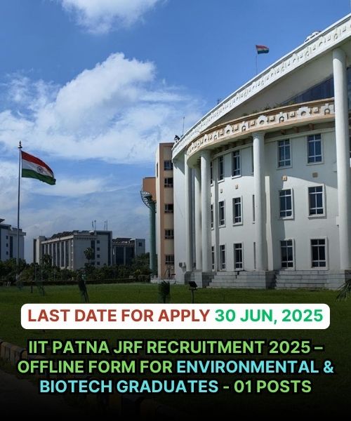 IIT Patna JRF Recruitment 2025 – Offline Form for Environmental & Biotech Graduates