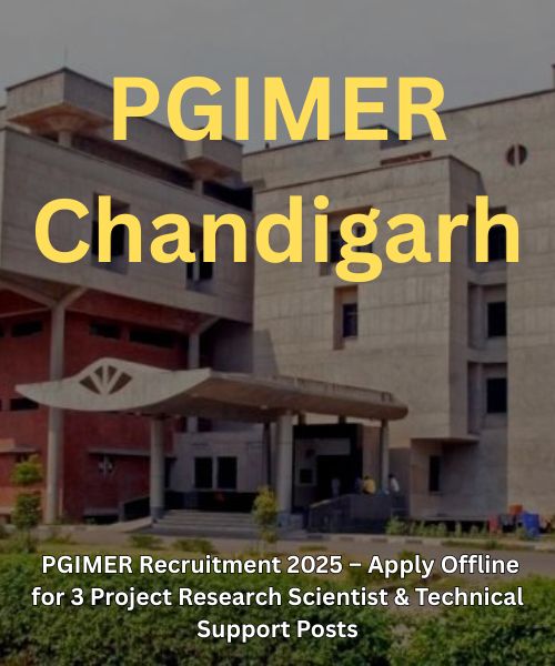 PGIMER Recruitment 2025 – Apply Offline for 3 Project Research Scientist & Technical Support Posts