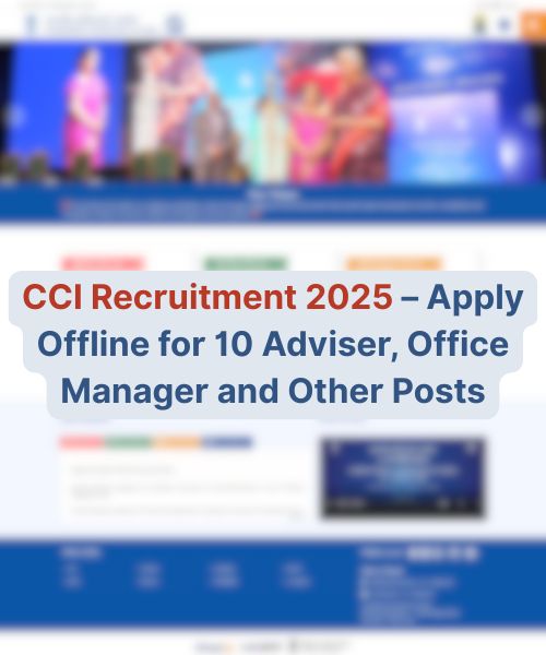 CCI Recruitment 2025 – Apply Offline for 10 Adviser, Office Manager and Other Posts