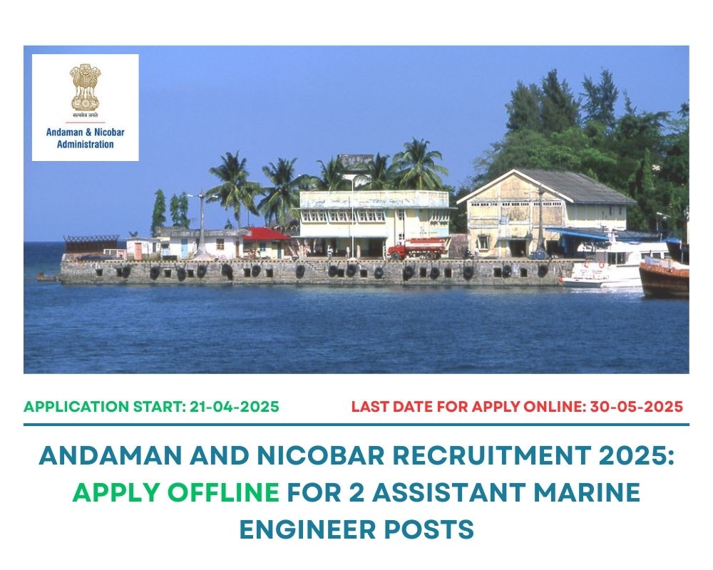 Andaman and Nicobar Recruitment 2025: Apply Offline for 2 Assistant Marine Engineer Posts