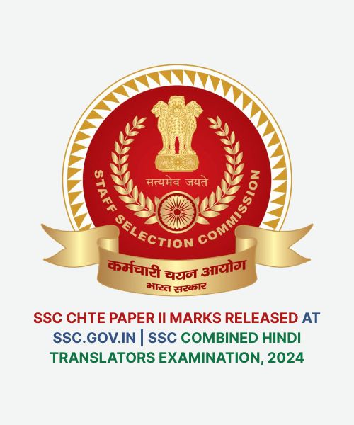 SSC CHTE Paper II Marks Released at ssc.gov.in | SSC Combined Hindi Translators Examination, 2024
